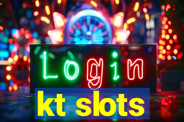 kt slots
